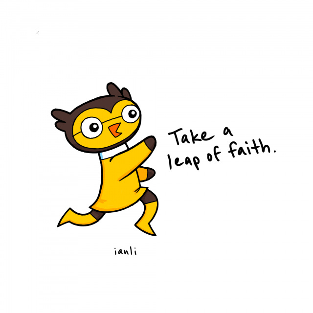 Take a leap of faith.