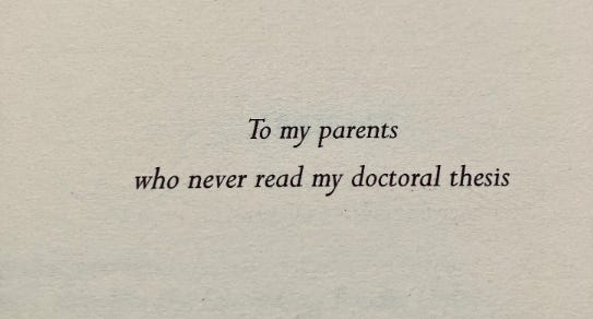 "To my parents / who never read my doctoral thesis"