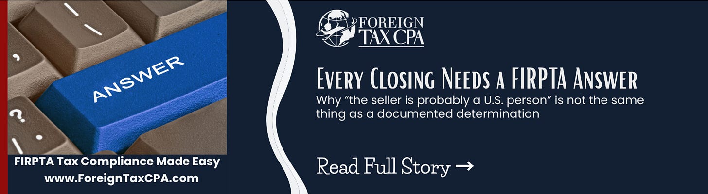 Every Closing Needs a FIRPTA Answer Why “the seller is probably a U.S. person” is not the same thing as a documented determination