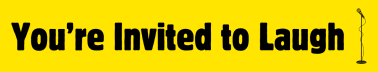 You're Invited to Laugh