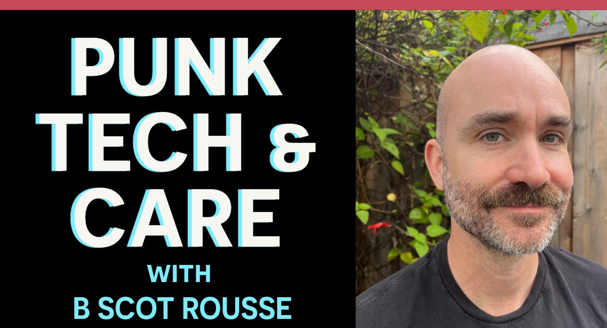 Punk, Tech & Care: B. Scot Rousse on Being Human in the AI Age