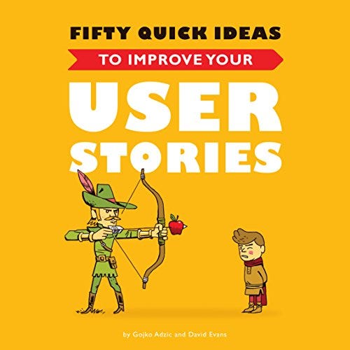 Fifty Quick Ideas To Improve Your User Stories by [Gojko Adzic, David Evans, Nikola Korac]