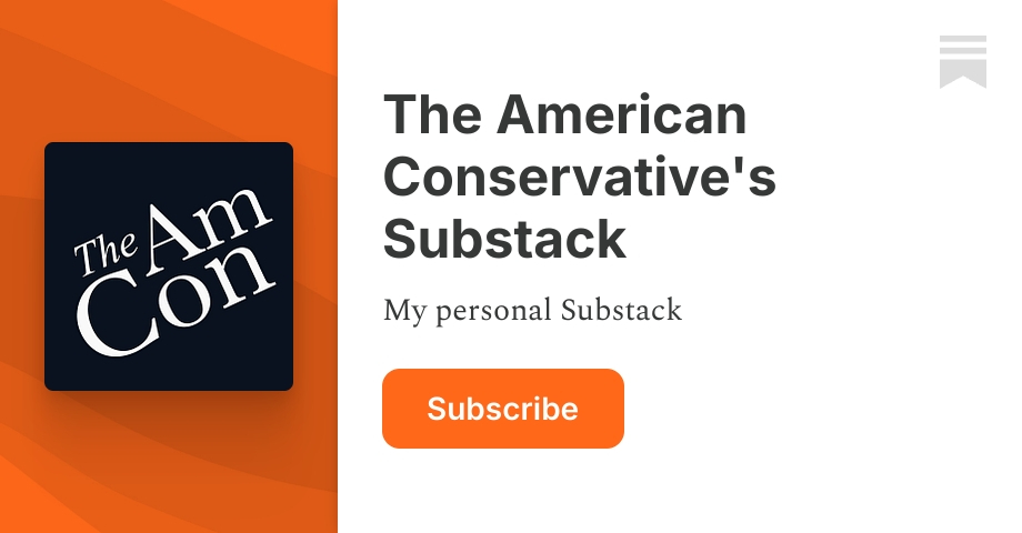 The American Conservative's Substack | Substack