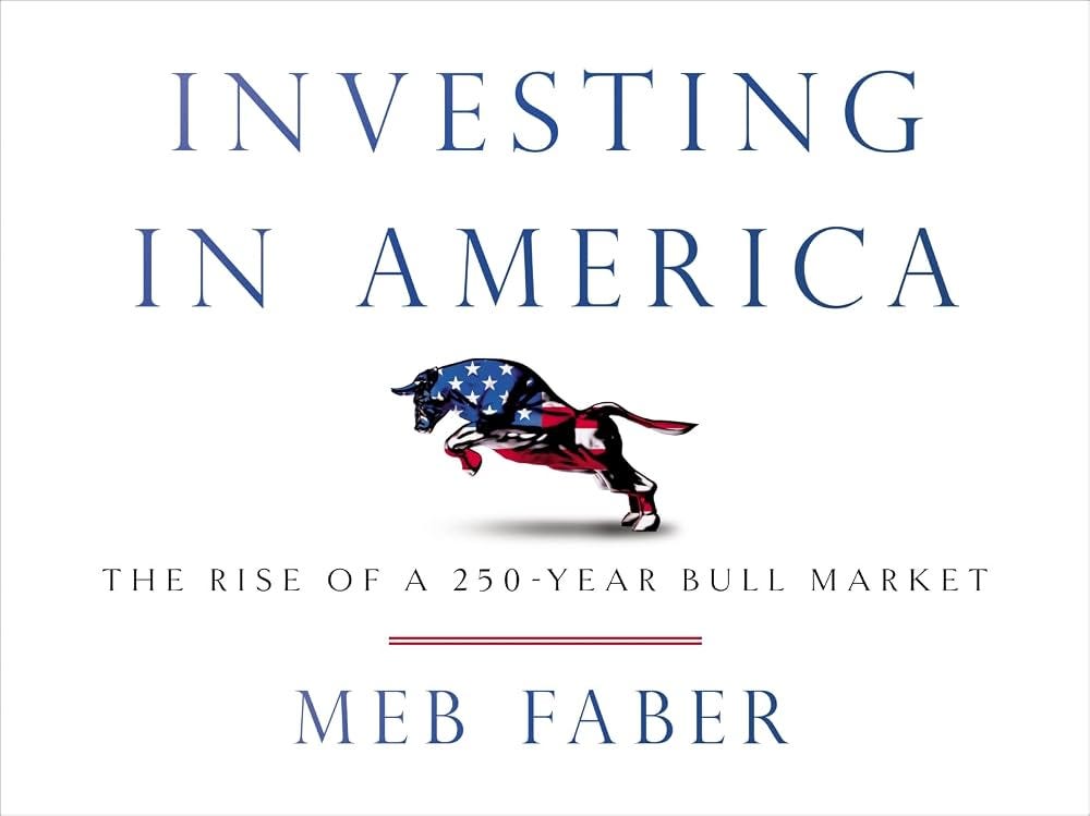 Investing in America: The Rise Of A 250-Year Bull Market: Meb Faber:  9781544551777: Amazon.com: Books