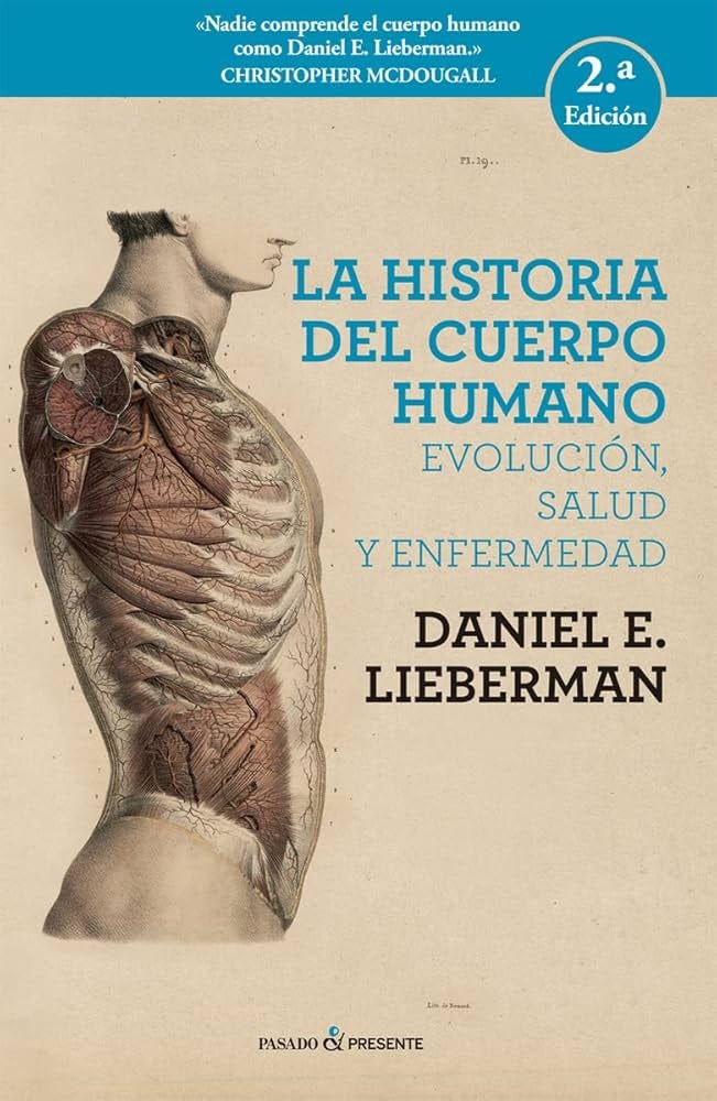 La historia del cuerpo humano - 2ª edición: EVOLUCIÓN, SALUD Y ENFERMEDAD  (ENSAYO) : Daniel E. Lieberman, Daniel E. Lieberman: Amazon.es: Libros