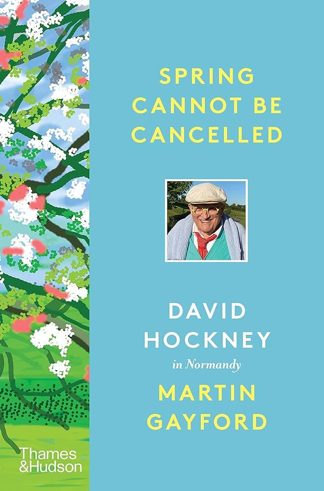 Spring Cannot be Cancelled: David Hockney... by Gayford, Martin