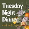 Tuesday Night Dinner Club