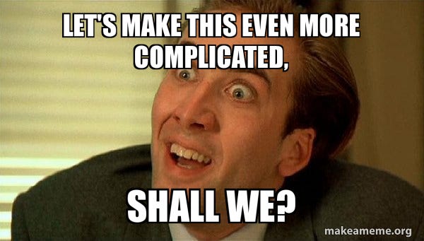 Let's make this even more complicated, shall we? - Sarcastic Nicholas Cage Meme Generator Let's make this even more complicated, shall we? - Sarcastic Nicholas Cage Meme Generator