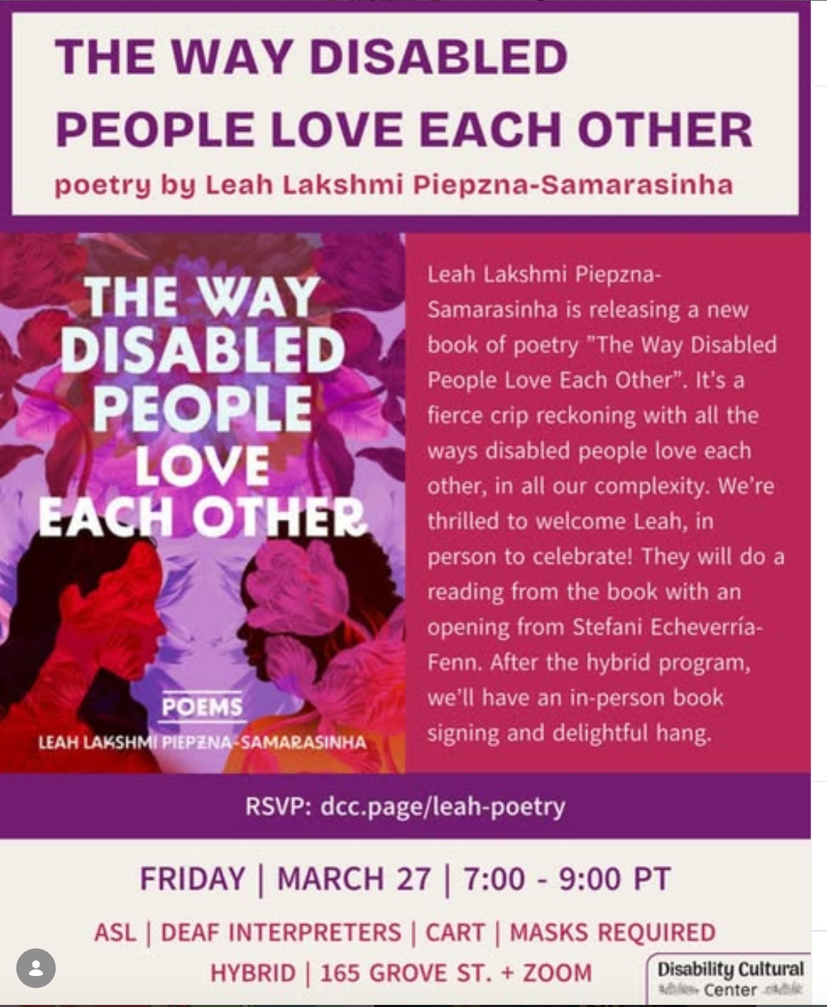 On a purple and pink background, the main heading reads “The Way Disabled People Love Each Other: Poetry by Leah Lakshmi Piepzna-Samarasinha.” Below is an image of the poetry book cover featuring two femmes facing each other and red, pink, and purple florals. Event details follow and are the same as the caption above. DCC logo at bottom.⁠