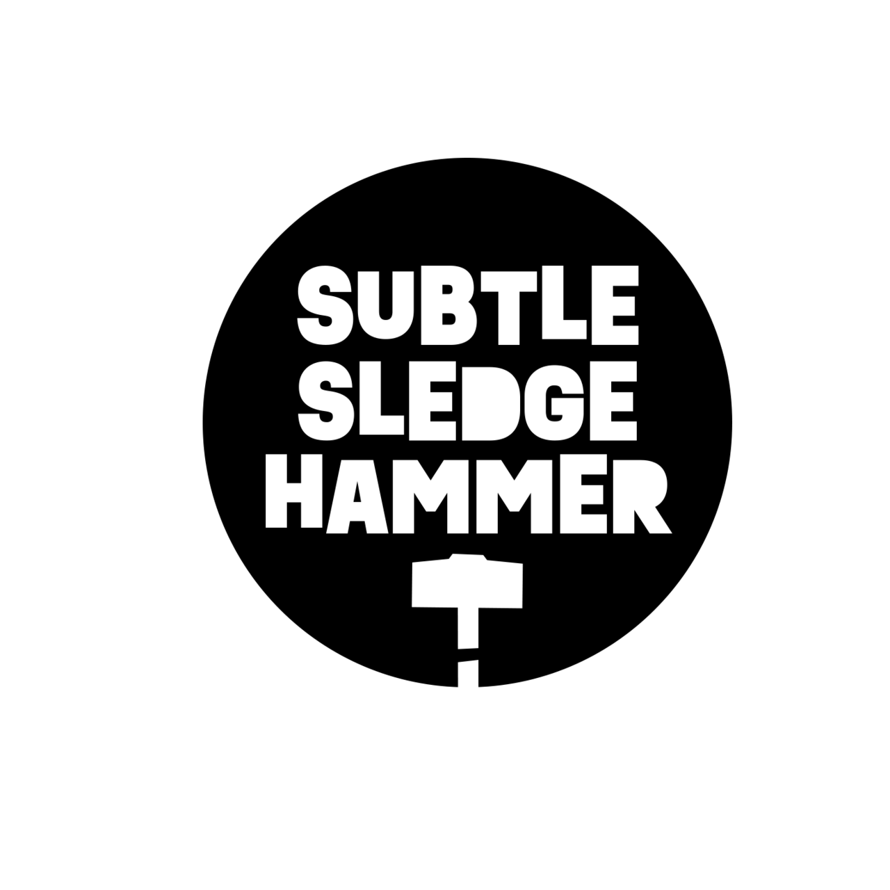 Subtle Sledgehammer