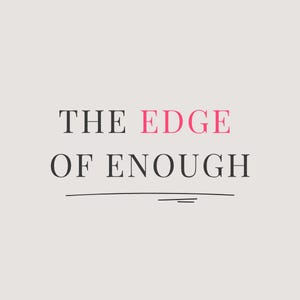 The Edge of Enough