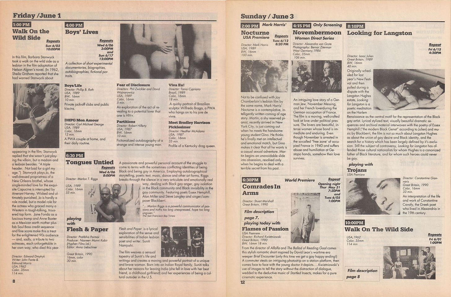 Scan of 1990 NewFest Program Guide listing multiple film screenings. The two films referenced in this article are “Tongues Untied” — “A passionate and powerful personal account of the struggle to come to terms with the sometimes conflicting identities of being Black and being gay in America. Employing autobiographical storytelling, poetic text, music, dance and other art forms, Riggs breaks through the silence in a very articulate and emotionally real way, dealing with Black gay anger, gay isolation in the Black community and Black invisibility in the gay community. Featuring poets Essex Hemphill, Alan Miller and Steve Langley and singer/composer Blackberri. ‘… Marlon Riggs is a powerful communicator of passions and truths too long unexpressed, hope too long ungiven.’ The San Francisco Bay Times — and “Looking for Langston” — Originally scheduled for last year’s New Festival and then pilled during a dispute with the Langston Hughes estate, Looking for Langston is a poetic meditation on the Harlem Renaissance as the central motif for the representation of the Black gay artist. Lyrical stylized text, visually beautiful dramatic sequences and archival material interwoven with the poetry of Essex Hemphill (“the modern Black Genet” according to Julien) and music by Blackberri, the film is not so much about Langston Hughes as about the union of gay desire and Black identity, and the search for a history which has been largely defended by it’s exclusion. Still the subject of controversy, Looking for Langston has offended those cultural nationalists for whom Hughes is a canonized father of Black literature, and for whom such heroes could never be gay. — accompanied by black and white stills from the films.