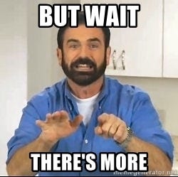 But wait There&#39;s more - but wait, there&#39;s more! | Meme Generator