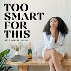 Too Smart For This. 