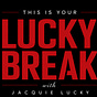 This Is Your Lucky Break with Jacquie Lucky
