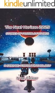 The Next Horizon 2025: Over 100 short stories of possible futures (Nebulas & Nanobots) The Next Horizon 2025: Over 100 short stories of possible futures (Nebulas & Nanobots)