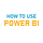 How To Use Power BI