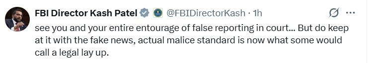 see you and your entire entourage of false reporting in court... But do keep at it with the fake news, actual malice standard is now what some would call a legal lay up.