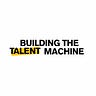 Building The Talent Machine