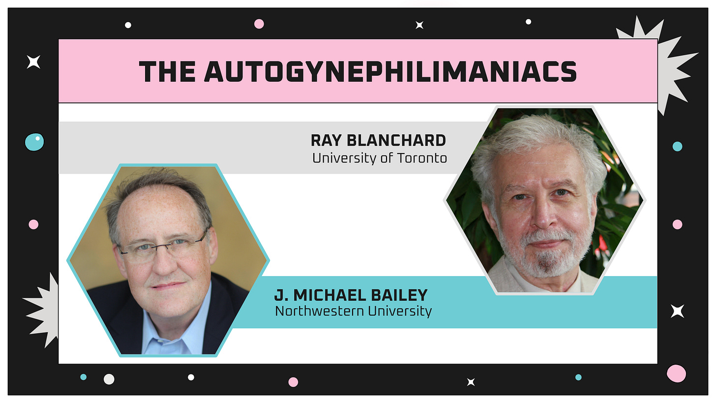 A slide titled "The autogynephilimaniacs." It shows Ray Blanchard and J Michael Bailey.