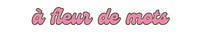 A fleur de mots 