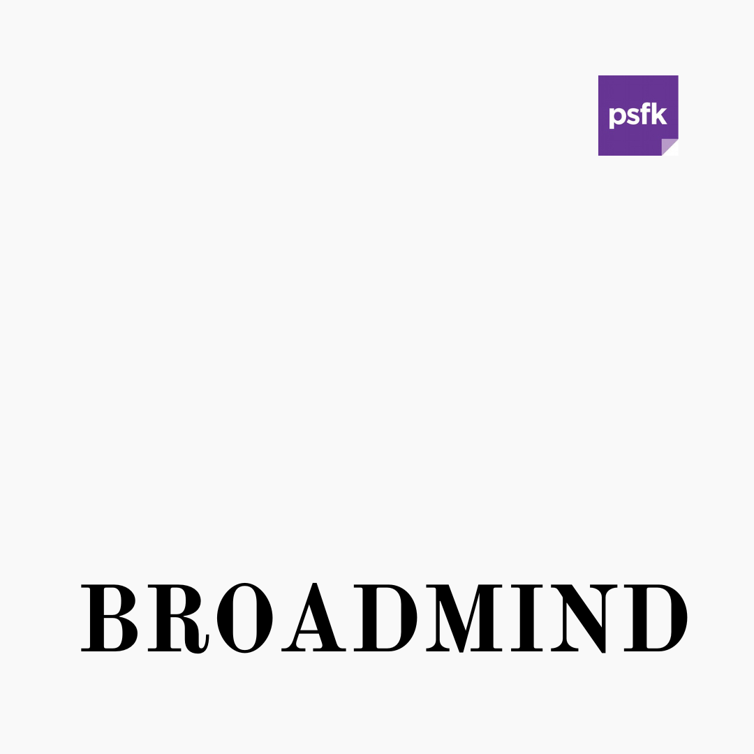 Broadmind from PSFK
