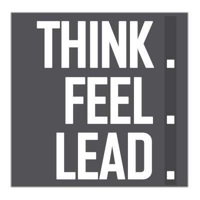 Think. Feel. Lead.