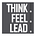 Think. Feel. Lead.