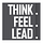 Think. Feel. Lead.