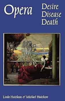 Opera: Desire, Disease, Death (Texts and Contexts): Hutcheon, Linda,  Hutcheon, Michael: 9780803273184: Amazon.com: Books