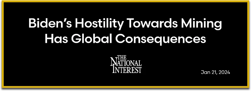 The National Interest: Biden’s Hostility Towards Mining Has Global Consequences