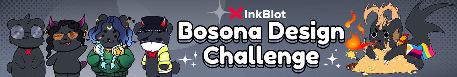 On the left side of the banner, there are 4 bosonas. From Left to Right: The first bosona is wearing large circle glasses, the next is wearing yellow glasses with purple pink horns, the next has yellow star headphones, a moon on it’s forehead, and a green sweatshirt, the last has a black hat with white to orange gradient horns, a yellow jack, and white mask. Next to the bosonas is large text that reads: “Bosona Design Challenge.” On top sits the InkBlot logo. On the right is a bosona dragon that is breathing fire and sitting on a pile of gold with the pansexual and polyamorous flags sticking out.