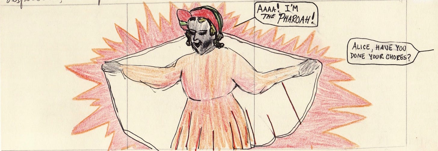 humorous single-panel comic drawn by the author, of a little girl saying "AAA! I'm the PHAROAH!" and a parent outside of the frame asking, "Alice, have you done your chores?"
