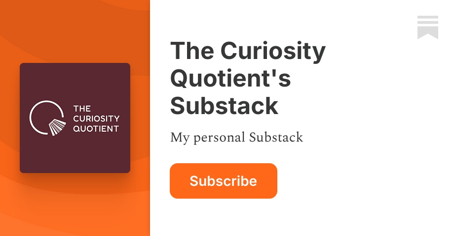 The Curiosity Quotient's Substack | TCQ Writes | Substack