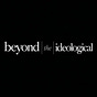 Beyond the Ideological 