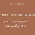 Productivity by Design | Procrastinating your way to alignment