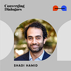 #204 - The Problem of Democracy: A Dialogue with Shadi Hamid