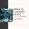 Biblical Catholic Living