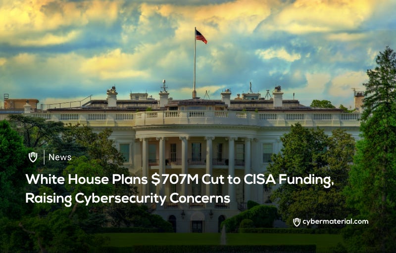 White House Reduces CISA Funding by 7 Million