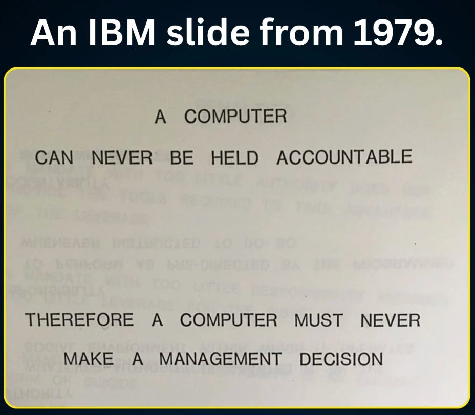The IBM training manual from 1979 stating that a computer can never be held accountable