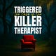 Triggered: The Case of the Killer Therapist