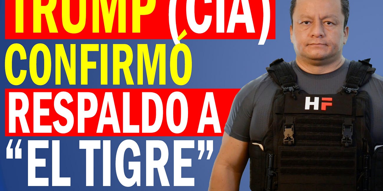 Trump (CIA) confirmó respaldo a "El Tigre"