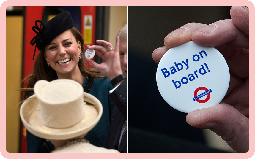 Two photos side-by side: on the left, the Duchess of Cambridge is holding a 'Baby on board' badge between two fingers, while smiling with a big grin, and standing in front of red Tube doors. On the right, a close-up of the 'Baby on board' badge being held between her two fingers. Two photos side-by side: on the left, the Duchess of Cambridge is holding a 'Baby on board' badge between two fingers, while smiling with a big grin, and standing in front of red Tube doors. On the right, a close-up of the 'Baby on board' badge being held between her two fingers.