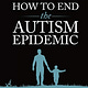 How to End the Autism Epidemic