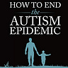 How to End the Autism Epidemic