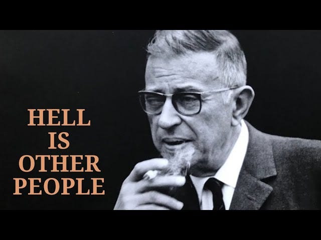 BECOMING AN EXISTENTIALIST illustrated by Sartre's phrase Hell is Other People