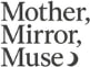 Mother, Mirror, Muse