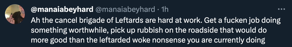 "Ah the cancel brigade of Leftards are hard at work. Get a fucken job doing something worthwhile, pick up rubbish on the roadside that would do more good than the leftarded woke nonsense you are currently doing"