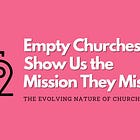 Empty Churches Show Us the Mission They Missed