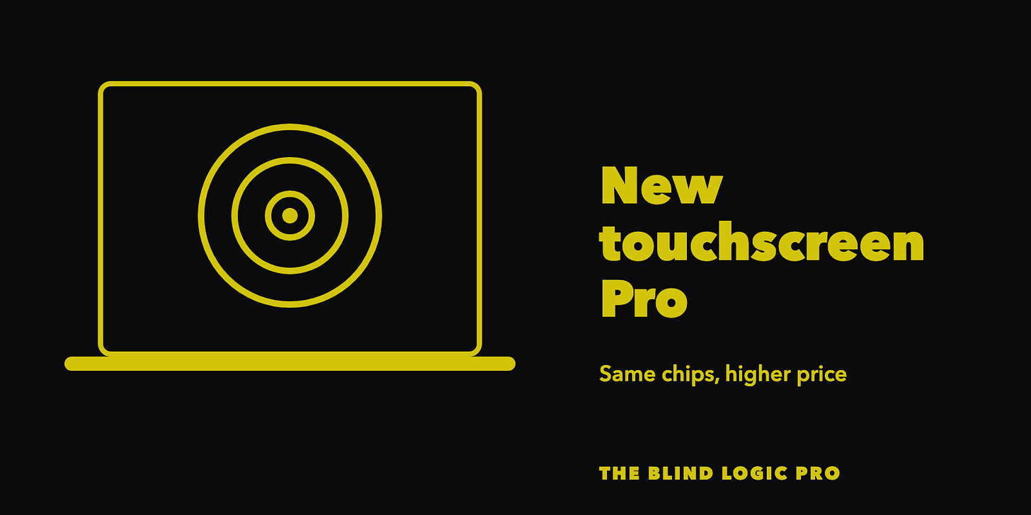 A laptop with rings spreading from a touch point on its screen, with the text New touchscreen Pro, Same chips, higher price. A laptop with rings spreading from a touch point on its screen, with the text New touchscreen Pro, Same chips, higher price.